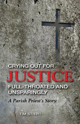 Gridare a gran voce e senza risparmio la giustizia: La storia di un parroco - Crying Out for Justice Full-Throated and Unsparingly: A Parish Priest's Story