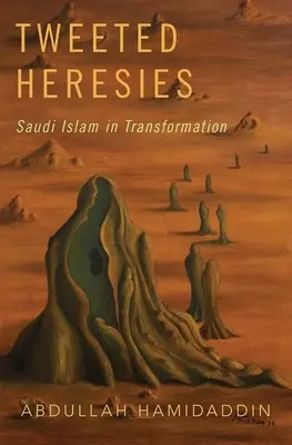 Eresie twittate: L'Islam saudita in trasformazione - Tweeted Heresies: Saudi Islam in Transformation