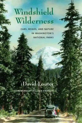 La natura del parabrezza: Auto, strade e natura nei parchi nazionali di Washington - Windshield Wilderness: Cars, Roads, and Nature in Washington's National Parks