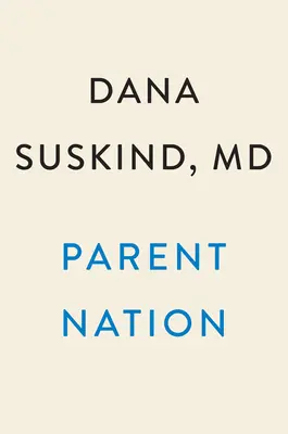 Parent Nation: Liberare il potenziale di ogni bambino, realizzare la promessa della società - Parent Nation: Unlocking Every Child's Potential, Fulfilling Society's Promise