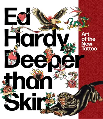 Ed Hardy: Più profondo della pelle: L'arte del nuovo tatuaggio - Ed Hardy: Deeper Than Skin: Art of the New Tattoo
