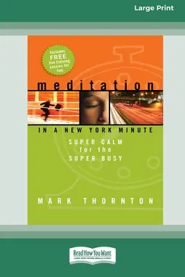Meditazione in un minuto a New York: Super calma per i super impegnati (edizione a caratteri grandi 16pt) - Meditation in a New York Minute: Super Calm For The Super Busy (16pt Large Print Edition)
