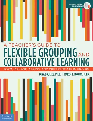 Guida dell'insegnante al raggruppamento flessibile e all'apprendimento collaborativo: Formare, gestire, valutare e differenziare in gruppo - A Teacher's Guide to Flexible Grouping and Collaborative Learning: Form, Manage, Assess, and Differentiate in Groups