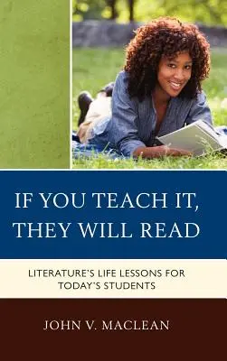 Se lo insegni, leggeranno: Le lezioni di vita della letteratura per gli studenti di oggi - If You Teach It, They Will Read: Literature's Life Lessons for Today's Students