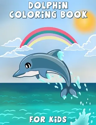 Libro da colorare sui delfini per bambini: Delfino carino da colorare, libro di attività per bambini e ragazzi, bellissime pagine da colorare per bambini, ragazzi e ragazze, dai 4 agli 8 anni, - Dolphin Coloring Book for Kids: Cute dolphin coloring, activity book for kids and toddlers, beautiful coloring pages for kids, boys & girls, ages 4-8,