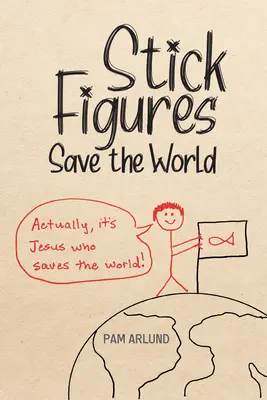 Le figure di bastone salvano il mondo: Disegnare semplicemente per condividere bene Gesù - Stick Figures Save the World: Drawing Simply to Share Jesus Well