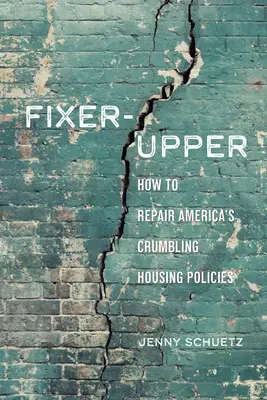 Fixer-Upper: come riparare i sistemi abitativi americani in crisi - Fixer-Upper: How to Repair America's Broken Housing Systems