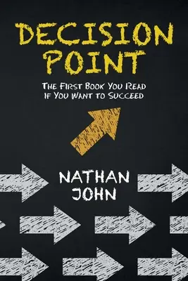 Punto di decisione: Il primo libro da leggere se si vuole avere successo - Decision Point: The First Book You Read If You Want to Succeed