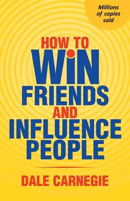 Come conquistare amici e influenzare le persone - How To Win Friends And Influence People