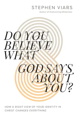 Credi a ciò che Dio dice di te?: Come una giusta visione della tua identità in Cristo cambia ogni cosa - Do You Believe What God Says about You?: How a Right View of Your Identity in Christ Changes Everything