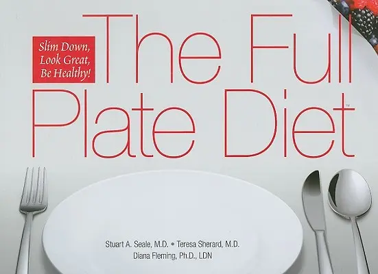 La dieta del piatto completo: Dimagrire, essere belli, essere sani! - The Full Plate Diet: Slim Down, Look Great, Be Healthy!