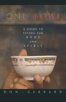 Una ciotola: Guida all'alimentazione per il corpo e lo spirito - One Bowl: A Guide to Eating for Body and Spirit