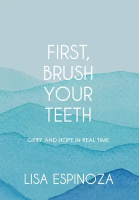 Prima lavati i denti: Dolore e speranza in tempo reale - First, Brush Your Teeth: Grief and Hope in Real Time
