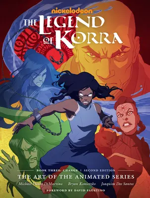 La leggenda di Korra: L'arte della serie animata - Libro terzo: Cambiamento (Seconda edizione) - The Legend of Korra: The Art of the Animated Series--Book Three: Change (Second Edition)
