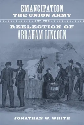 L'emancipazione, l'esercito dell'Unione e la rielezione di Abraham Lincoln - Emancipation, the Union Army, and the Reelection of Abraham Lincoln