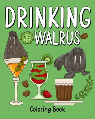 Libro da colorare sul tricheco che beve - Drinking Walrus Coloring Book