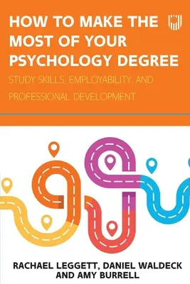 Come sfruttare al meglio la laurea in psicologia: Abilità di studio, occupabilità e sviluppo professionale - How to Make the Most of your Psychology Degree: Study skills, employability, and professional development