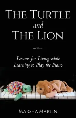 La tartaruga e il leone: Lezioni di vita per imparare a suonare il pianoforte - The Turtle and The Lion: Lessons for Living while Learning to Play the Piano