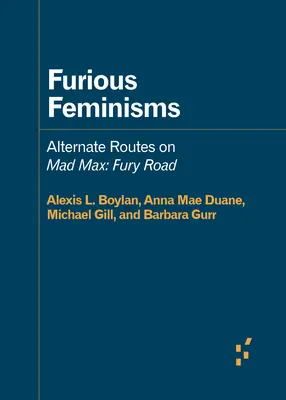 Femminismi furiosi: Percorsi alternativi su Mad Max: Fury Road - Furious Feminisms: Alternate Routes on Mad Max: Fury Road