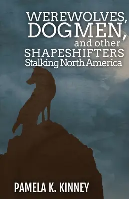 Lupi mannari, uomini-cane e altri mutaforma che infestano il Nord America - Werewolves, Dogmen, and Other Shapeshifters Stalking North America