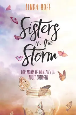 Sorelle nella tempesta: Per le mamme di figli adulti mentalmente malati - Sisters in the Storm: For Moms of Mentally Ill Adult Children