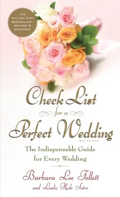 Lista di controllo per un matrimonio perfetto, 6a edizione: La guida indispensabile per ogni matrimonio - Check List for a Perfect Wedding, 6th Edition: The Indispensible Guide for Every Wedding