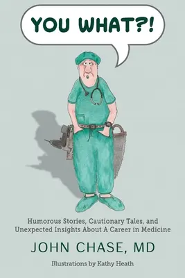 Tu cosa? Storie umoristiche, racconti cautelativi e intuizioni inaspettate su una carriera in medicina - You What?!: Humorous Stories, Cautionary Tales, and Unexpected Insights About A Career in Medicine