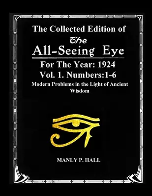 L'edizione raccolta de L'occhio onniveggente per l'anno 1924. Vol. 1. Numeri: 1-6: Problemi moderni alla luce dell'antica saggezza - The Collected Edition of The All-Seing-Eye For The Year 1924. Vol. 1. Numbers: 1-6: Modern Problems in the Light of Ancient Wisdom