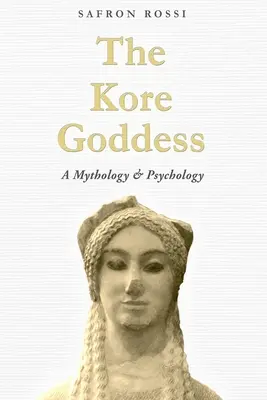 La dea Kore: Mitologia e psicologia - The Kore Goddess: A Mythology & Psychology