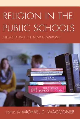 La religione nelle scuole pubbliche: Negoziare i nuovi comuni - Religion in the Public Schools: Negotiating the New Commons