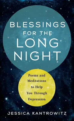 Benedizioni per la lunga notte: Poesie e meditazioni per aiutarvi a superare la depressione - Blessings for the Long Night: Poems and Meditations to Help You Through Depression