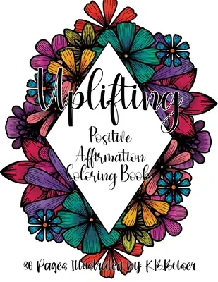 Sollevare: Libro da colorare per adulti con affermazioni positive - Uplifting: Positive Affirmation Adult Coloring Book