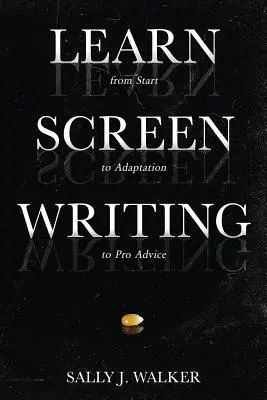 Imparare la sceneggiatura: Dall'inizio all'adattamento ai consigli dei professionisti - Learn Screenwriting: From Start to Adaptation to Pro Advice