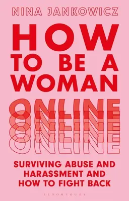 Come essere una donna online: Sopravvivere agli abusi e alle molestie e come reagire - How to Be a Woman Online: Surviving Abuse and Harassment, and How to Fight Back