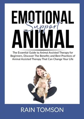 Animali di supporto emotivo: La guida essenziale alla terapia assistita dagli animali per i principianti, per scoprire i benefici e le migliori pratiche della terapia assistita dagli animali. - Emotional Support Animal: The Essential Guode to Animal Assisted Therapy for Beginners, Discover The Benefits and Best Practices of Animal Assis