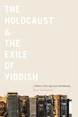 L'Olocausto e l'esilio dello yiddish: Una storia dell'Algemeyne Entsiklopedye - The Holocaust & the Exile of Yiddish: A History of the Algemeyne Entsiklopedye