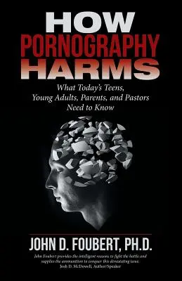 Come la pornografia danneggia: Quello che gli adolescenti, i giovani adulti, i genitori e i pastori di oggi devono sapere - How Pornography Harms: What Today's Teens, Young Adults, Parents, and Pastors Need to Know
