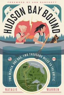 Hudson Bay Bound: Due donne, un cane, duemila miglia verso l'Artico - Hudson Bay Bound: Two Women, One Dog, Two Thousand Miles to the Arctic