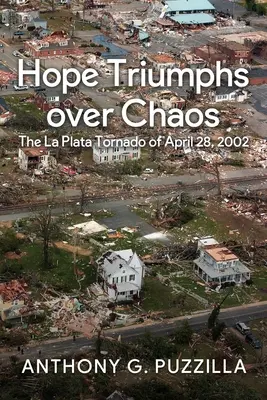 La speranza trionfa sul caos: Il tornado di La Plata del 28 aprile 2002 - Hope Triumphs Over Chaos: The La Plata Tornado of April 28, 2002