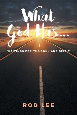 Ciò che Dio ha...: Scritti per l'anima e lo spirito - What God Has...: Writings for the Soul and Spirit