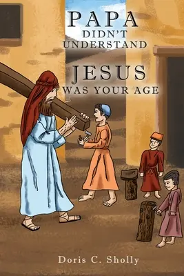 Papà non capiva: Gesù aveva la tua età - Papa Didn't Understand: Jesus Was Your Age