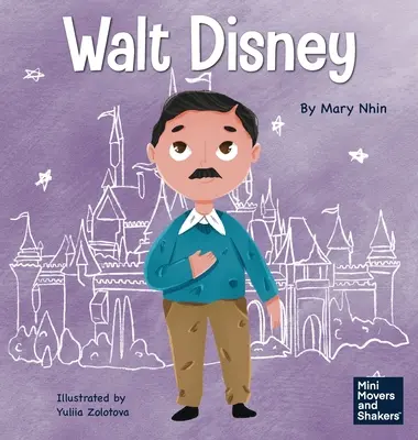 Walt Disney: Un libro per bambini sulla realizzazione dei propri sogni - Walt Disney: A Kid's Book About Making Your Dreams Come True