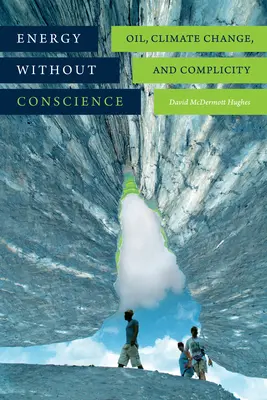 Energia senza coscienza: Petrolio, cambiamento climatico e complicità - Energy without Conscience: Oil, Climate Change, and Complicity