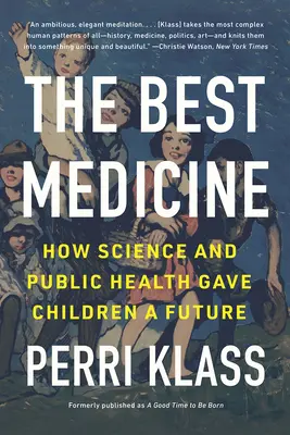 La migliore medicina: Come la scienza e la sanità pubblica hanno dato un futuro ai bambini - The Best Medicine: How Science and Public Health Gave Children a Future
