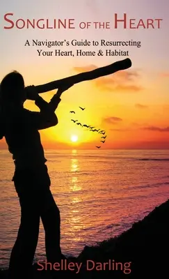 La linea del cuore: Guida del navigatore per la rinascita del cuore, della casa e dell'habitat - Songline of the Heart: A Navigator's Guide to Resurrecting Your Heart, Home & Habitat