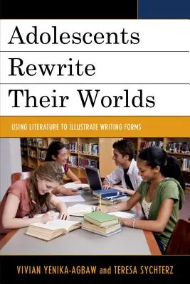 Gli adolescenti riscrivono i loro mondi: usare la letteratura per illustrare le forme di scrittura - Adolescents Rewrite Their Worlds: Using Literature to Illustrate Writing Forms
