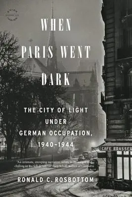 Quando Parigi si oscurò: la città della luce sotto l'occupazione tedesca, 1940-1944 - When Paris Went Dark: The City of Light Under German Occupation, 1940-1944