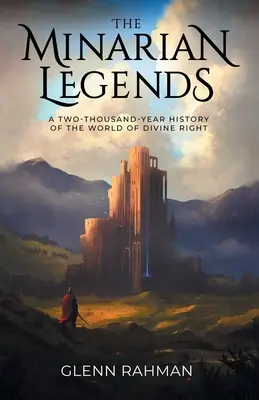 Le Leggende Minariane: Una storia di duemila anni del mondo del diritto divino - The Minarian Legends: A Two-Thousand-Year History of the World of Divine Right