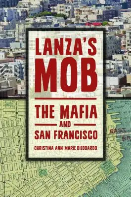La mafia di Lanza: La mafia e San Francisco - Lanza's Mob: The Mafia and San Francisco