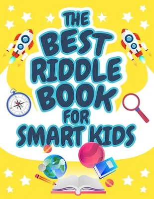 Il miglior libro di indovinelli per bambini intelligenti: rompicapo per bambini e famiglia! Libro di indovinelli perfetto per bambini, ragazzi e ragazze di età compresa tra i 9 e i 12 anni - The Best Riddle Book for Smart Kids: Brain Teasers that Kids and Family will Enjoy! Perfect Riddles Book for Kids, Boys and Girls Ages 9-12